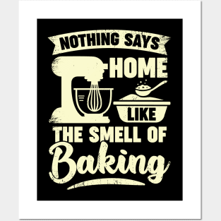 Nothing Says Home Like The Smell Of Baking Posters and Art